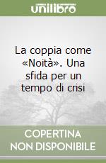 La coppia come «Noità». Una sfida per un tempo di crisi libro