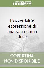 L'assertività: espressione di una sana stima di sé