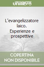 L'evangelizzatore laico. Esperienze e prospettive