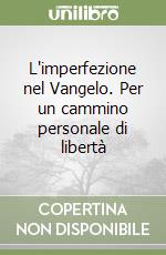 L'imperfezione nel Vangelo. Per un cammino personale di libertà libro