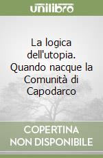 La logica dell'utopia. Quando nacque la Comunità di Capodarco