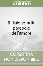 Il dialogo nelle parabole dell'amore libro