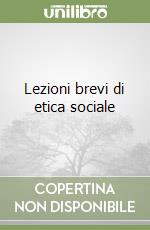 Lezioni brevi di etica sociale libro