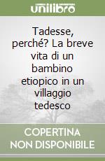 Tadesse, perché? La breve vita di un bambino etiopico in un villaggio tedesco libro