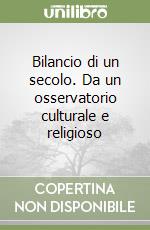 Bilancio di un secolo. Da un osservatorio culturale e religioso libro