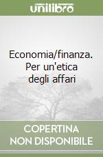 Economia/finanza. Per un'etica degli affari libro