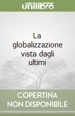 La globalizzazione vista dagli ultimi libro