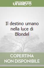 Il destino umano nella luce di Blondel libro