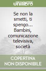 Se non la smetti, ti spengo... Bambini, comunicazione televisiva, società