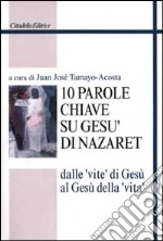 Dieci parole chiave su Gesù di Nazaret. Dalle «vite» di Gesù al Gesù della «vita» libro