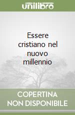 Essere cristiano nel nuovo millennio libro