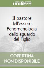 Il pastore dell'essere. Fenomenologia dello sguardo del Figlio libro