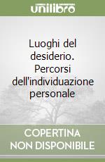 Luoghi del desiderio. Percorsi dell'individuazione personale libro