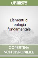 Elementi di teologia fondamentale libro usato