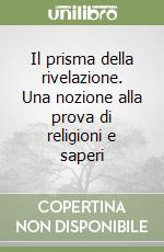 Il prisma della rivelazione. Una nozione alla prova di religioni e saperi libro