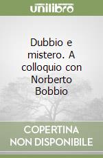 Dubbio e mistero. A colloquio con Norberto Bobbio libro