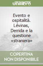 Evento e ospitalità. Lévinas, Derrida e la questione «straniera»