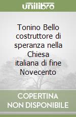 Tonino Bello costruttore di speranza nella Chiesa italiana di fine Novecento libro