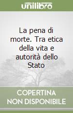 La pena di morte. Tra etica della vita e autorità dello Stato