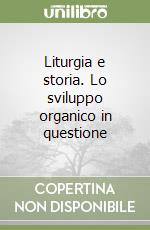 Liturgia e storia. Lo sviluppo organico in questione