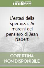 L'estasi della speranza. Ai margini del pensiero di Jean Nabert libro