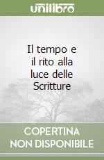 Il tempo e il rito alla luce delle Scritture libro