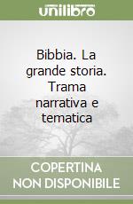 Bibbia. La grande storia. Trama narrativa e tematica libro