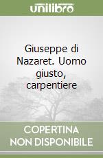 Giuseppe di Nazaret. Uomo giusto, carpentiere libro