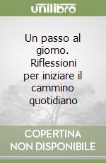 Un passo al giorno. Riflessioni per iniziare il cammino quotidiano libro