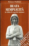 Beata semplicità. La sfida di scoprirsi monaco libro