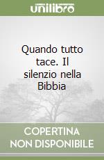 Quando tutto tace. Il silenzio nella Bibbia libro