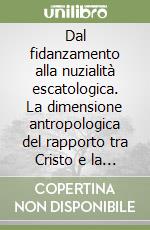 Dal fidanzamento alla nuzialità escatologica. La dimensione antropologica del rapporto tra Cristo e la Chiesa nell'Apocalisse