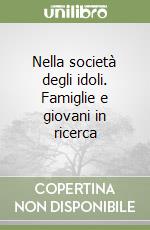 Nella società degli idoli. Famiglie e giovani in ricerca