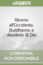 Ritorno all'Occidente. Buddhismo e desiderio di Dio libro