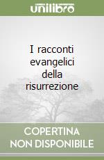 I racconti evangelici della risurrezione libro