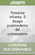 Presenza infranta. Il disagio postmoderno del cristianesimo libro