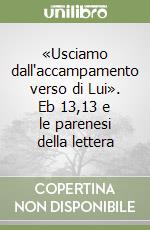 «Usciamo dall'accampamento verso di Lui». Eb 13,13 e le parenesi della lettera