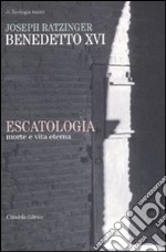 Escatologia. Morte e vita eterna libro