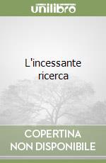 L'incessante ricerca