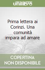 Prima lettera ai Corinzi. Una comunità impara ad amare libro