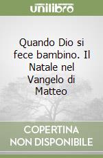 Quando Dio si fece bambino. Il Natale nel Vangelo di Matteo libro