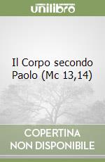 Il Corpo secondo Paolo (Mc 13,14) libro