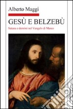 Gesù e Belzebù. Satana e demòni nel vangelo di Marco libro