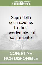 Segni della destinazione. L'ethos occidentale e il sacramento libro