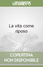 La vita come riposo libro