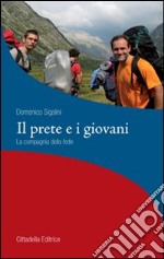 Il prete e i giovani. La compagnia della fede libro