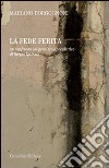 La fede ferita. Un confronto col pensiero apocalittico di Sergio Quinzio libro