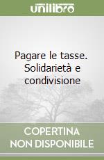 Pagare le tasse. Solidarietà e condivisione libro