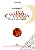 L'etica ortodossa. Storia, fonti, identità libro