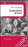 Il racconto di luca libro di Maggioni Bruno